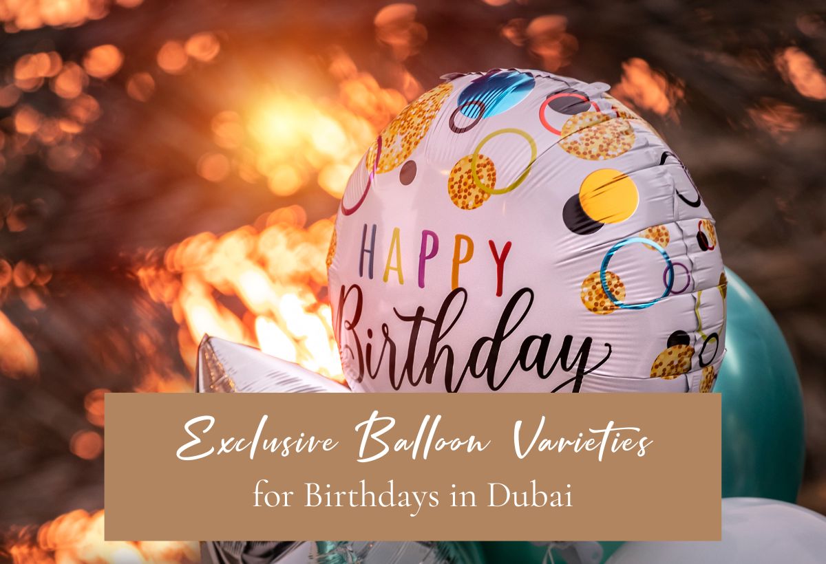 Exclusive Balloon Varieties for Birthdays in Dubai