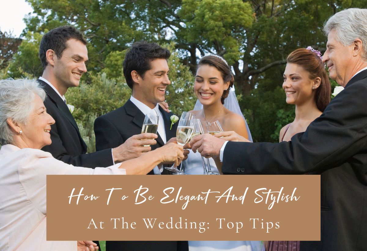 How To Be Elegant And Stylish At The Wedding